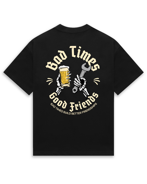 BAD TIMES GOOD FRIENDS TEE